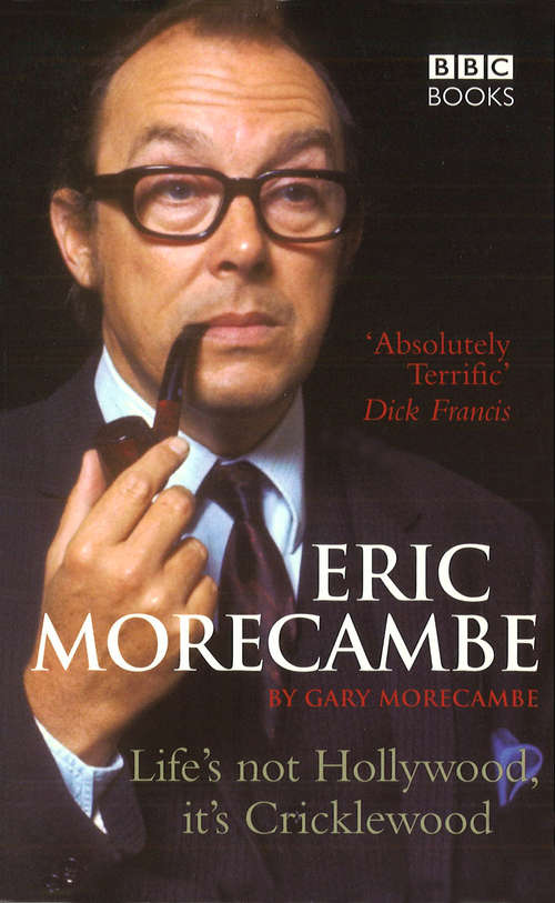 Book cover of Eric Morecambe: Life's Not Hollywood It's Cricklewood