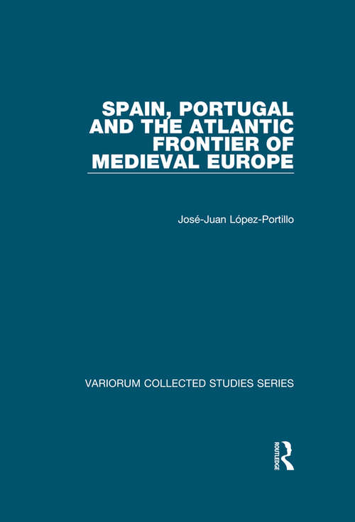 Spain, Portugal and the Atlantic Frontier of Medieval Europe (The Expansion of Latin Europe, 1000-1500)