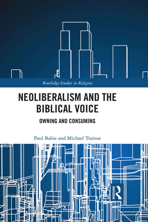 Neoliberalism and the Biblical Voice: Owning and Consuming (Routledge Studies in Religion)