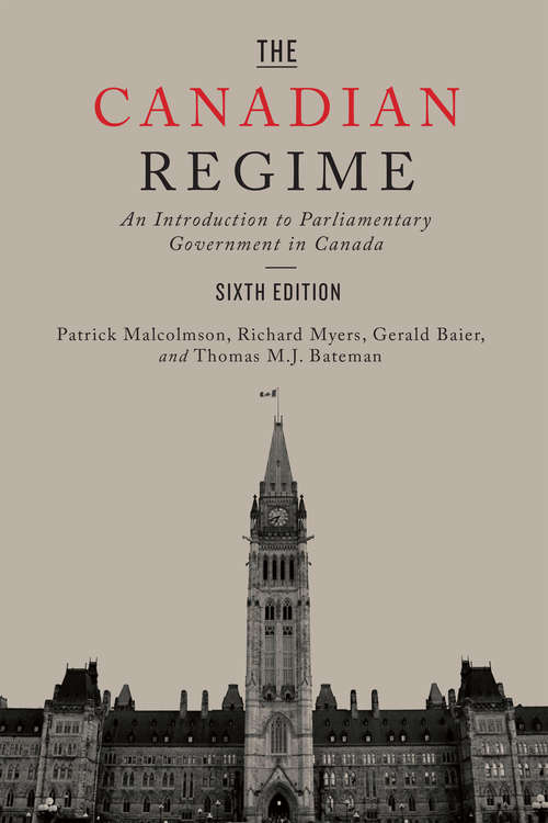 Book cover of The Canadian Regime: An Introduction to Parliamentary Government in Canada, Sixth Edition