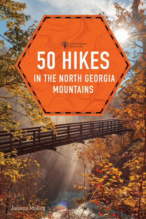 Book cover of 50 Hikes in the North Georgia Mountains: Walks, Hikes And Backpacking Trips From Lookout Mountain To The Blue Ridge To The Chattooga River (Fourth) (Explorer's 50 Hikes Ser. #0)