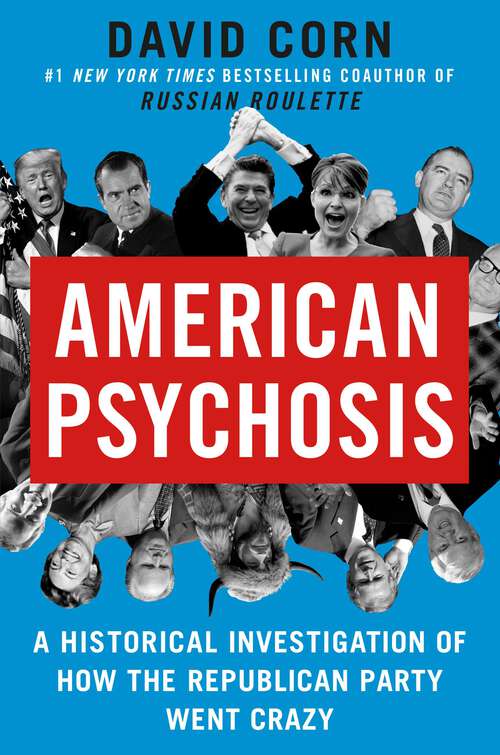 Book cover of American Psychosis: A Historical Investigation of How the Republican Party Went Crazy