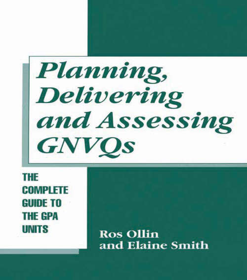 Planning, Delivering and Assessing GNVQs: A Practical Guide to Achieving the "G" Units