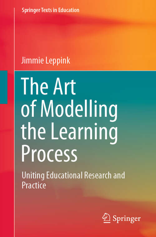 Book cover of The Art of Modelling the Learning Process: Uniting Educational Research and Practice (1st ed. 2020) (Springer Texts in Education)