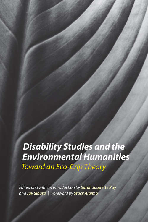 Disability Studies and the Environmental Humanities: Toward an Eco-Crip Theory