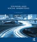 Tourism and Social Marketing (Routledge International Series in Tourism, Business and Management)