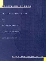Troubled Bodies: Critical Perspectives on Postmodernism, Medical Ethics, and the Body