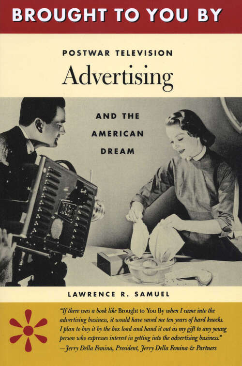 Book cover of Brought to You By: Postwar Television Advertising and the American Dream