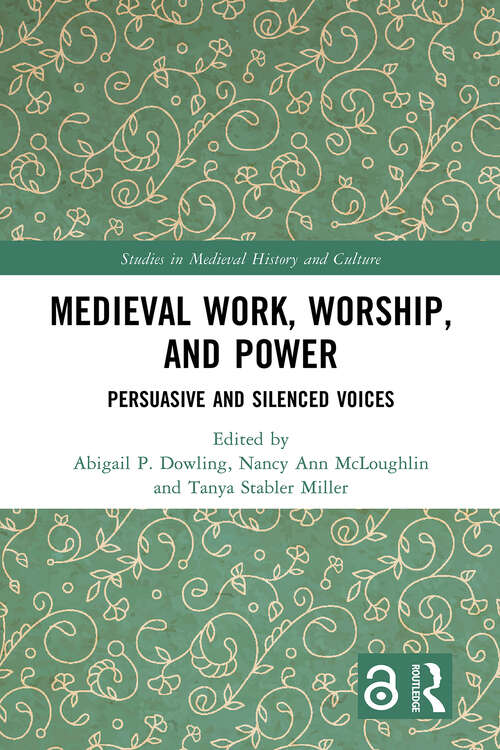 Book cover of Medieval Work, Worship, and Power: Persuasive and Silenced Voices (1) (Studies in Medieval History and Culture)