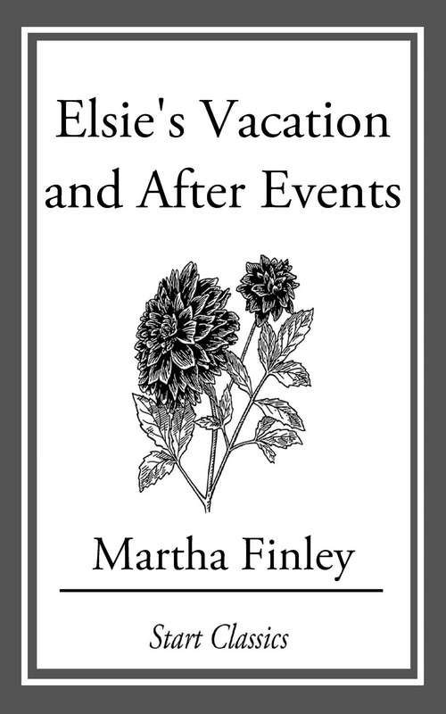 Book cover of Elsie's Vacation and After Events
