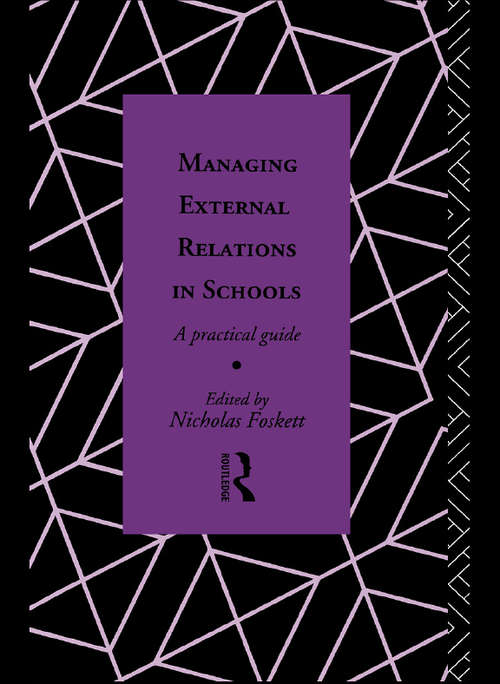 Managing External Relations in Schools: A Practical Guide (Educational Management Ser.)
