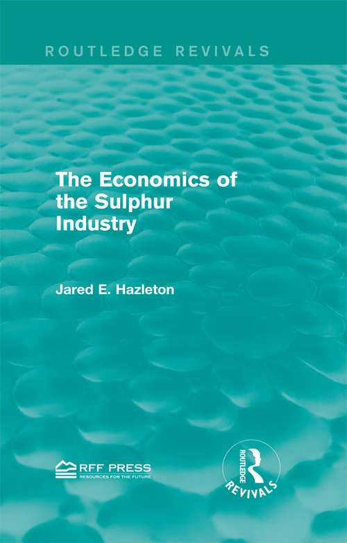 Book cover of The Economics of the Sulphur Industry (Routledge Revivals)