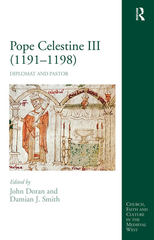 Pope Celestine III: Diplomat and Pastor (Church, Faith and Culture in the Medieval West)