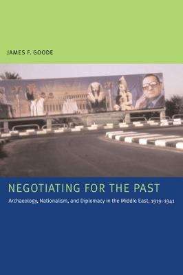 Book cover of Negotiating for the Past: Archaeology, Nationalism, and Diplomacy in the Middle East, 1919-1941
