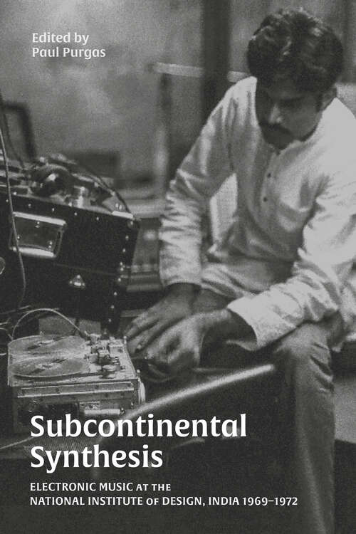 Book cover of Subcontinental Synthesis: Electronic Music at the National Institute of Design, India 1969–1972