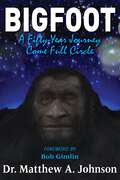 Bigfoot: A Fifty-Year Journey Come Full Circle