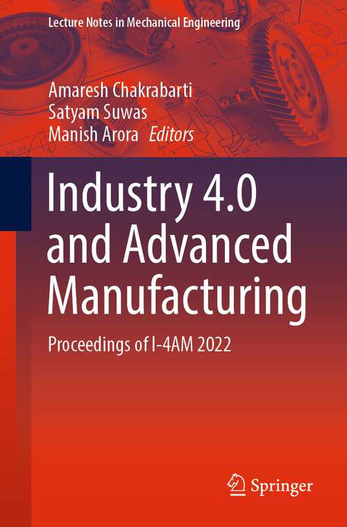 Book cover of Industry 4.0 and Advanced Manufacturing: Proceedings of I-4AM 2022 (1st ed. 2023) (Lecture Notes in Mechanical Engineering)