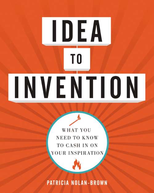 Book cover of Idea to Invention: What You Need to Know to Cash In on Your Inspiration