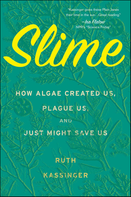 Book cover of Slime: How Algae Created Us, Plague Us, and Just Might Save Us