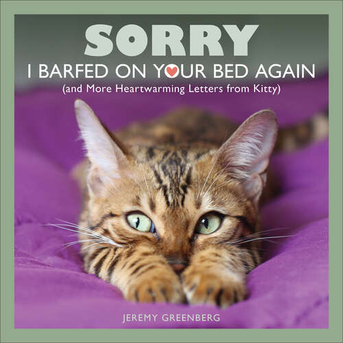 Book cover of Sorry I Barfed on Your Bed Again: and More Heartwarming Letters from Kitty