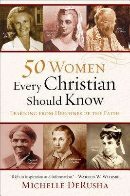 Book cover of 50 Women Every Christian Should Know: Learning From Heroines of the Faith