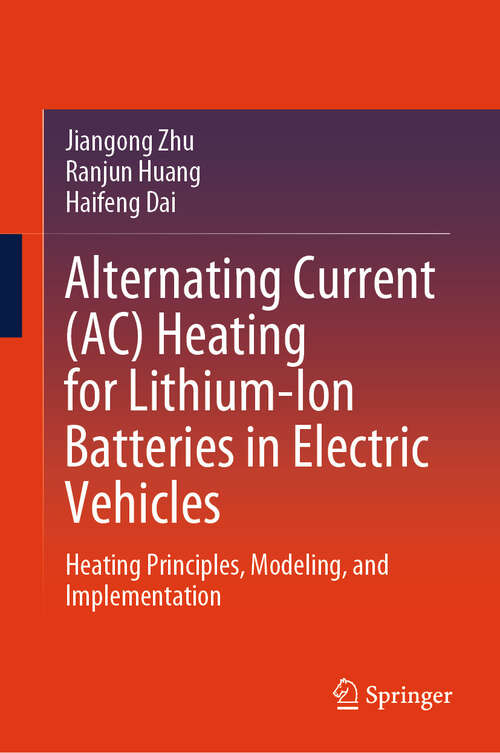 Book cover of Alternating Current (AC) Heating for Lithium-Ion Batteries in Electric Vehicles: Heating Principles, Modeling, and Implementation