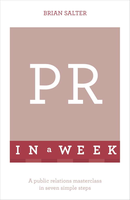PR In A Week: A Public Relations Masterclass In Seven Simple Steps
