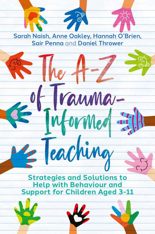 Book cover of The A-Z of Trauma-Informed Teaching: Strategies and Solutions to Help with Behaviour and Support for Children Aged 3-11