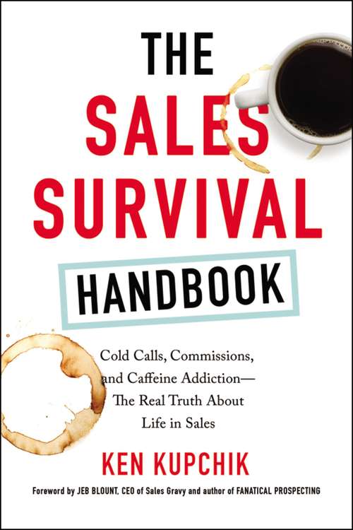 Book cover of The Sales Survival Handbook: Cold Calls, Commissions, and Caffeine Addiction--The Real Truth About Life in Sales