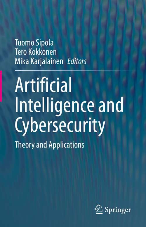 Book cover of Artificial Intelligence and Cybersecurity: Theory and Applications (1st ed. 2023)
