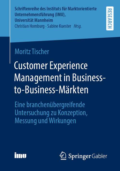 Book cover of Customer Experience Management in Business-to-Business-Märkten: Eine branchenübergreifende Untersuchung zu Konzeption, Messung und Wirkungen (1. Aufl. 2022) (Schriftenreihe des Instituts für Marktorientierte Unternehmensführung (IMU), Universität Mannheim)