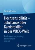 Hochsensibilität – Jobchance oder Karrierekiller in der VUCA-Welt: Erfahrungen aus Coaching, Leistungssport und Job