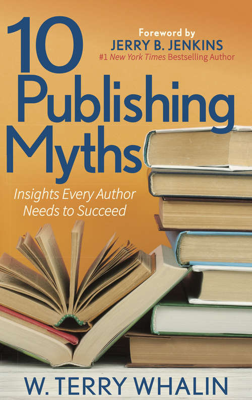 Book cover of 10 Publishing Myths: Insights Every Author Needs to Succeed