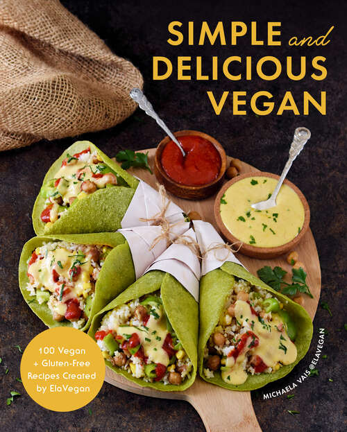 Book cover of Simple and Delicious Vegan: 100 Vegan + Gluten-Free Recipes Created by ElaVegan