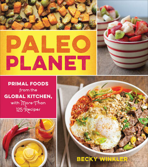 Book cover of Paleo Planet: Primal Foods from the Global Kitchen, with More Than 125 Recipes