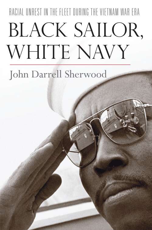 Book cover of Black Sailor, White Navy: Racial Unrest in the Fleet during the Vietnam War Era