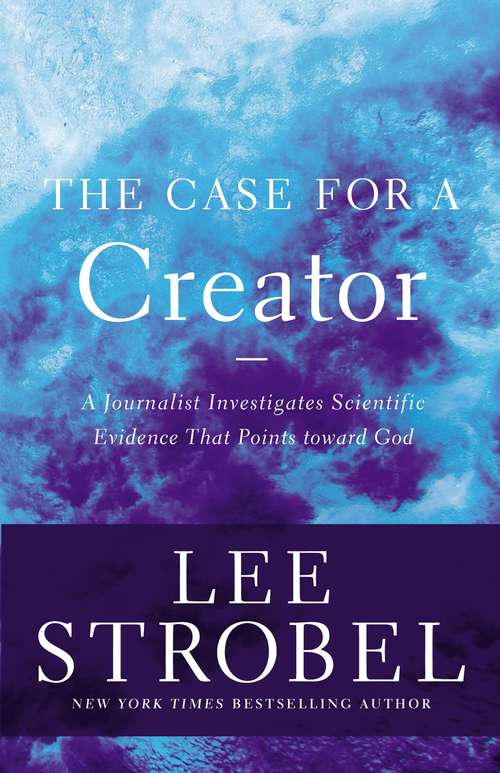 The Case for a Creator: A Journalist Investigates Scientific Evidence That Points Toward God (Case For ... Ser.)