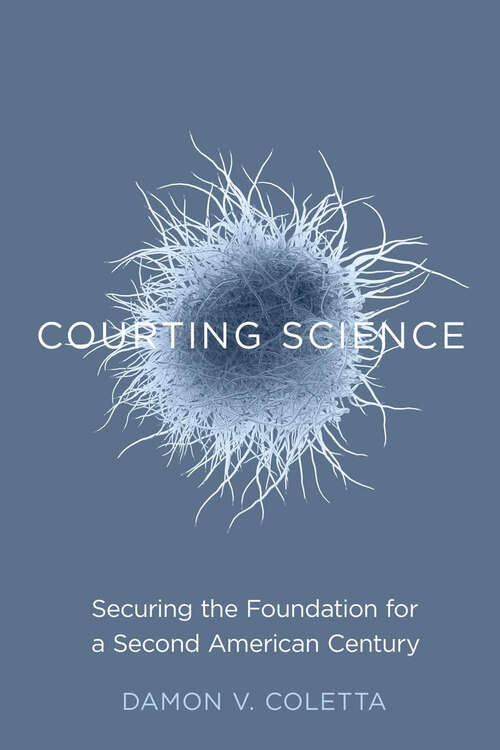 Book cover of Courting Science: Securing the Foundation for a Second American Century