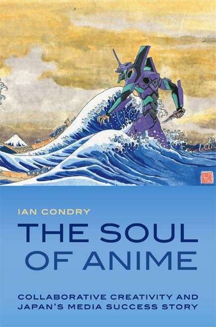 Book cover of The Soul of Anime: Collaborative Creativity and Japan's Media Success Story