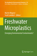 Freshwater Microplastics: Emerging Environmental Contaminants? (The Handbook of Environmental Chemistry #58)