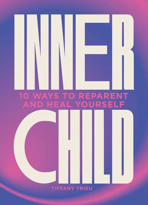 Book cover of Inner Child: 10 ways to reparent and heal yourself