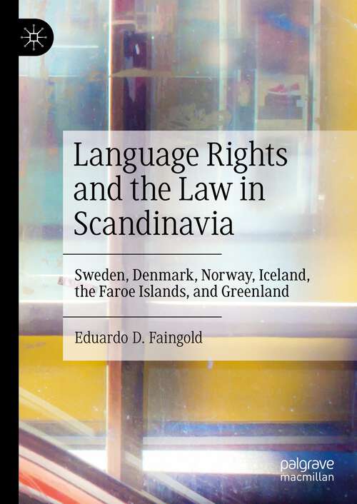 Book cover of Language Rights and the Law in Scandinavia: Sweden, Denmark, Norway, Iceland, the Faroe Islands, and Greenland (1st ed. 2023)