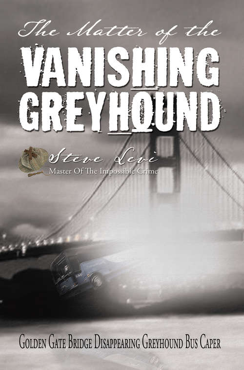 Book cover of The Matter of the Vanishing Greyhound: Golden Gate Bridge Disappearing Greyhound Bus Caper
