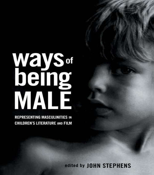 Ways of Being Male: Representing Masculinities in Children's Literature (Children's Literature and Culture)