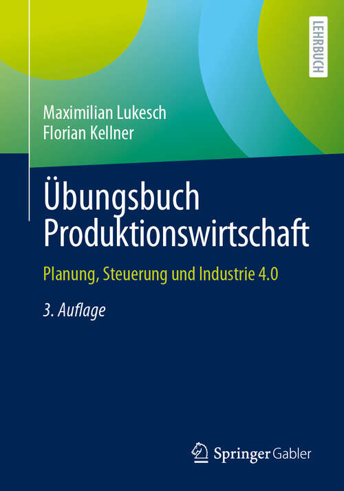 Book cover of Übungsbuch Produktionswirtschaft: Planung, Steuerung und Industrie 4.0 (3. Aufl. 2024)