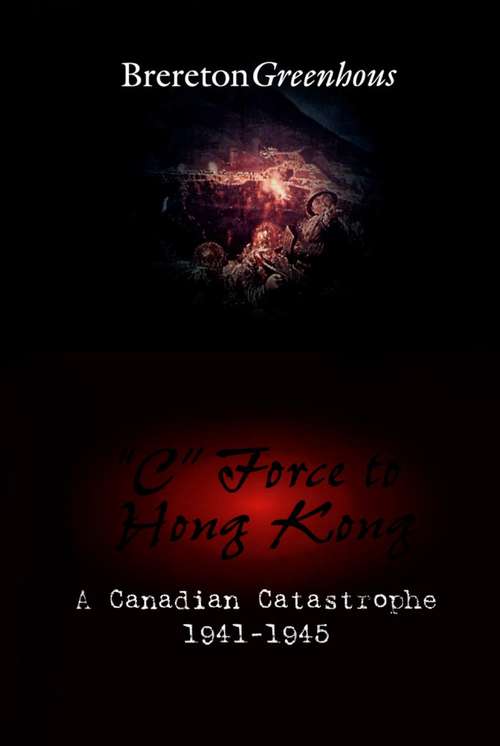 Book cover of "C" Force to Hong Kong: A Canadian Catastrophe