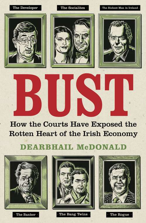 Book cover of Bust: How the Courts Have Exposed the Rotten Heart of the Irish Economy
