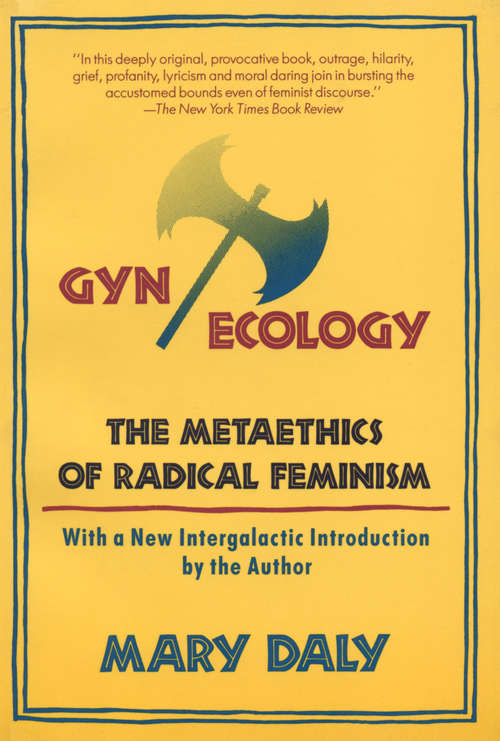 Book cover of Gyn/Ecology: The Metaethics of Radical Feminism