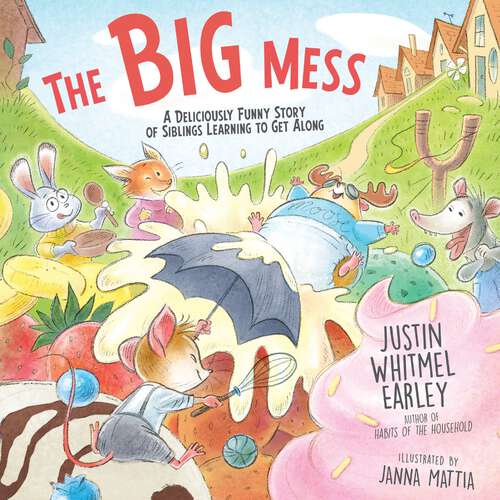 Book cover of The Big Mess: A Deliciously Funny Story of Siblings Learning to Get Along