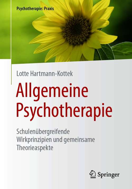 Book cover of Allgemeine Psychotherapie: Schulenübergreifende Wirkprinzipien und gemeinsame Theorieaspekte (1. Aufl. 2021) (Psychotherapie: Praxis)
